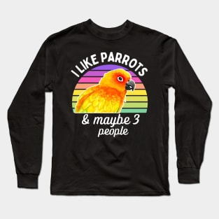 I Like Sun Conure Parrots and Maybe 3 People Long Sleeve T-Shirt